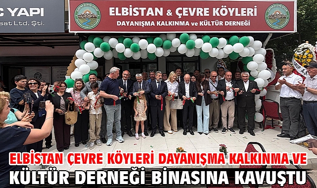 Elbistan Çevre Köyleri Dayanışma Kalkınma ve Kültür Derneği Binasına Kavuştu