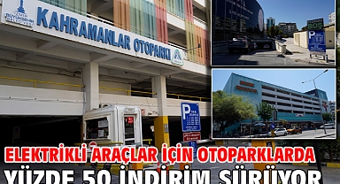 Elektrikli araçlar için otoparklarda yüzde 50 indirim sürüyor
