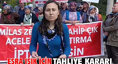 Esra Işık için tahliye kararı