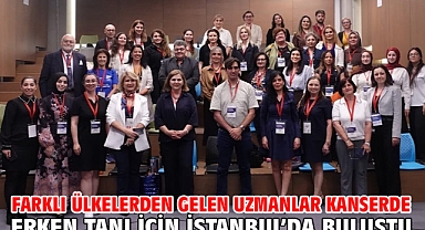 Farklı ülkelerden gelen uzmanlar kanserde erken tanı için İstanbul’da buluştu