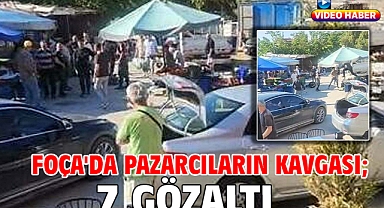 Foça'da pazarcıların kavgası; 7 gözaltı