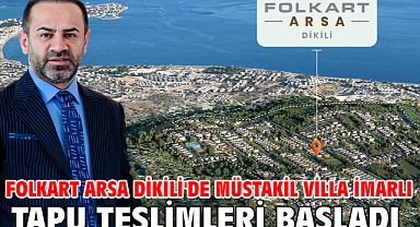 Folkart Arsa Dikili'de müstakil villa imarlı tapu teslimleri başladı