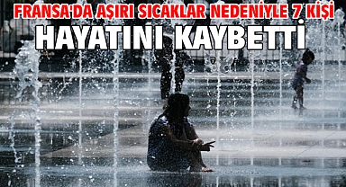 Fransa'da aşırı sıcaklar nedeniyle 7 kişi hayatını kaybetti