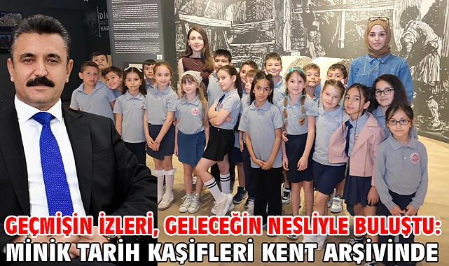 Geçmişin izleri, geleceğin nesliyle buluştu: Minik tarih kaşifleri kent arşivinde