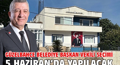 Güzelbahçe Belediye Başkan Vekili seçimi 5 Haziran’da yapılacak
