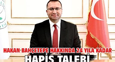 Hakan Bahçetepe hakkında 24 yıla kadar hapis talebi