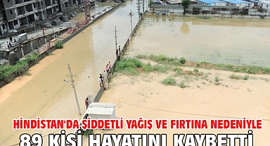 Hindistan'da şiddetli yağış ve fırtına nedeniyle 89 kişi hayatını kaybetti