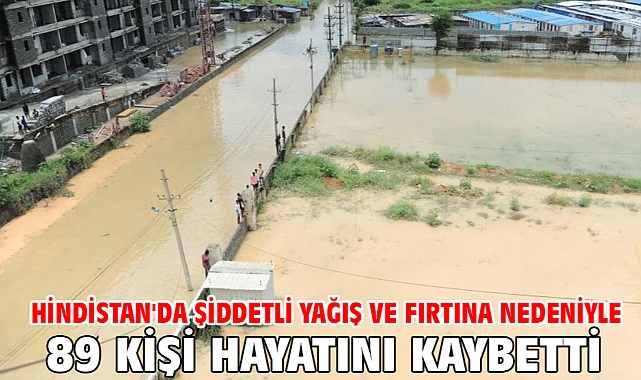 Hindistan'da şiddetli yağış ve fırtına nedeniyle 89 kişi hayatını kaybetti