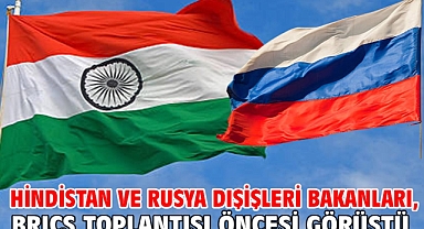 Hindistan ve Rusya dışişleri bakanları, BRICS toplantısı öncesi görüştü