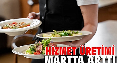 Hizmet üretimi martta arttı