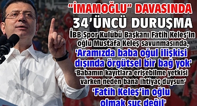 İBB'ye yönelik 'Yolsuzluk' davasında 34'üncü duruşma