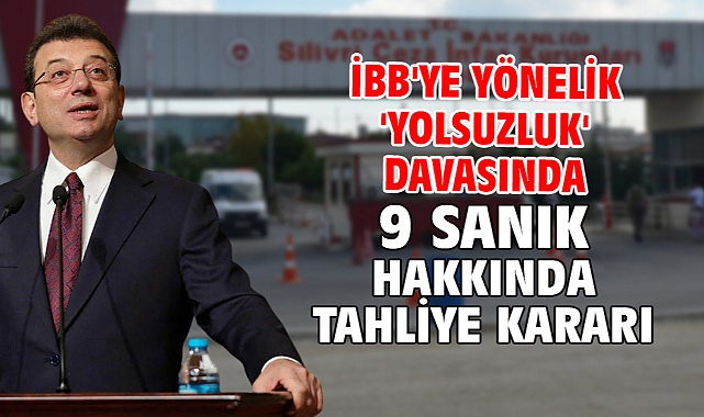 İBB'ye yönelik 'Yolsuzluk' davasında 9 sanık hakkında tahliye talebi