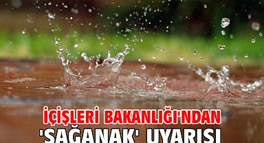 İçişleri Bakanlığı'ndan 'sağanak' uyarısı