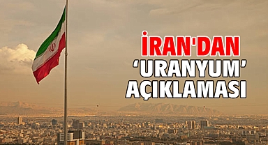 İran'dan ‘uranyum’ açıklaması