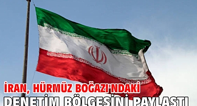 İran, Hürmüz Boğazı'ndaki denetim bölgesini paylaştı