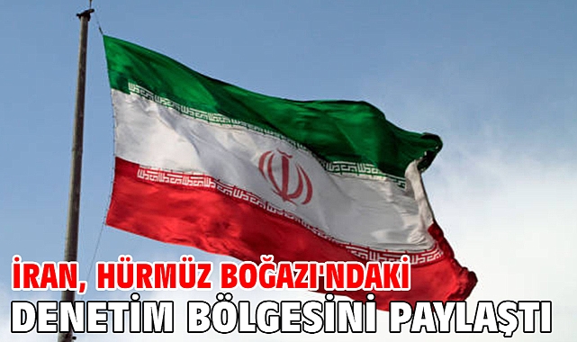 İran, Hürmüz Boğazı'ndaki denetim bölgesini paylaştı
