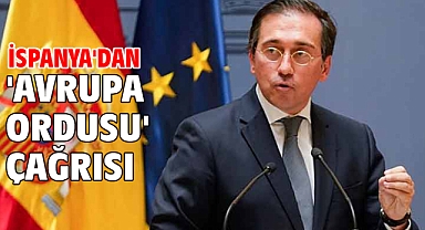 İspanya'dan 'Avrupa ordusu' çağrısı