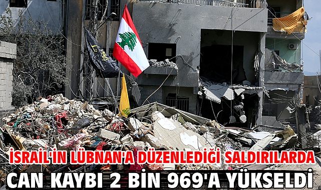 İsrail'in Lübnan'a düzenlediği saldırılarda can kaybı 2 bin 969'a yükseldi
