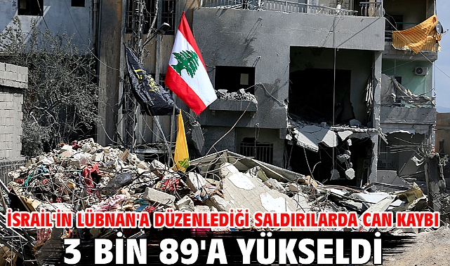 İsrail'in Lübnan'a düzenlediği saldırılarda can kaybı 3 bin 89'a yükseldi