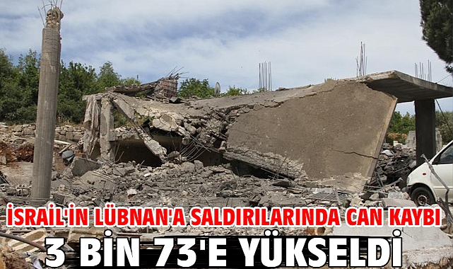 İsrail'in Lübnan'a saldırılarında can kaybı 3 bin 73'e yükseldi