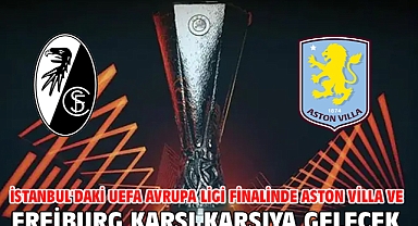 İstanbul'daki UEFA Avrupa Ligi finalinde Aston Villa ve Freiburg karşı karşıya gelecek 