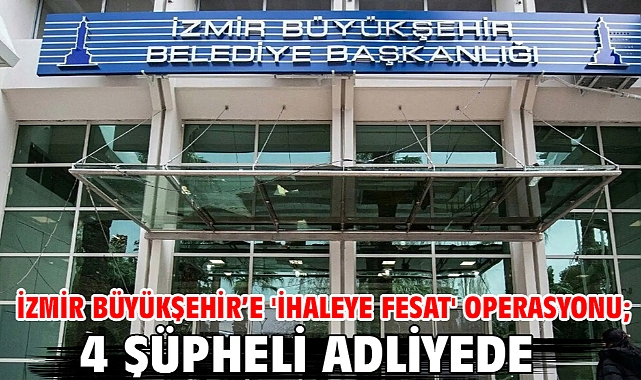 İzmir Büyükşehir'e 'ihaleye fesat' operasyonu; 4 şüpheli adliyede