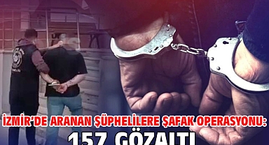 İzmir’de aranan şüphelilere şafak operasyonu: 157 gözaltı
