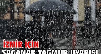 İzmir için sağanak yağmur uyarısı