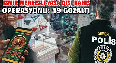 İzmir merkezli yasa dışı bahis operasyonu: 19 gözaltı