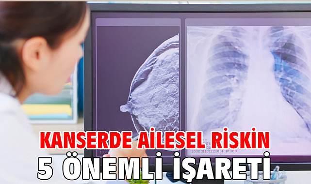 Kanserde Ailesel Riskin 5 Önemli İşareti!