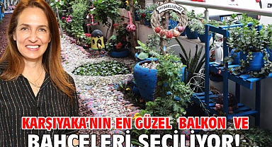 Karşıyaka’nın en güzel balkon ve bahçeleri seçiliyor!