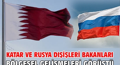 Katar ve Rusya dışişleri bakanları bölgesel gelişmeleri görüştü
