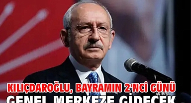 Kılıçdaroğlu, bayramın 2'nci günü genel merkeze gidecek
