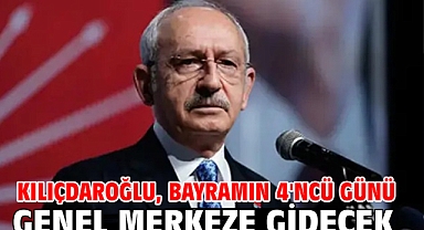 Kılıçdaroğlu, bayramın 4'ncü günü genel merkeze gidecek