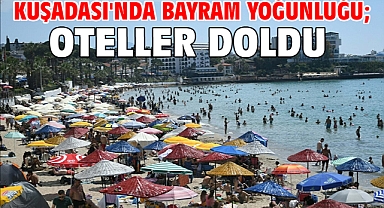 Kuşadası'nda bayram yoğunluğu; oteller doldu