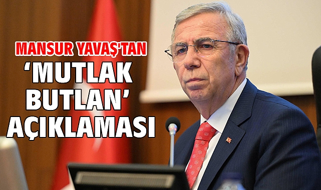 Mansur Yavaş'tan mutlak butlan açıklaması