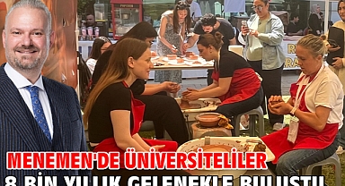 Menemen'de üniversiteliler 8 bin yıllık gelenekle buluştu