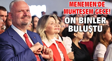 Menemen'de muhteşem gece! On binler buluştu...