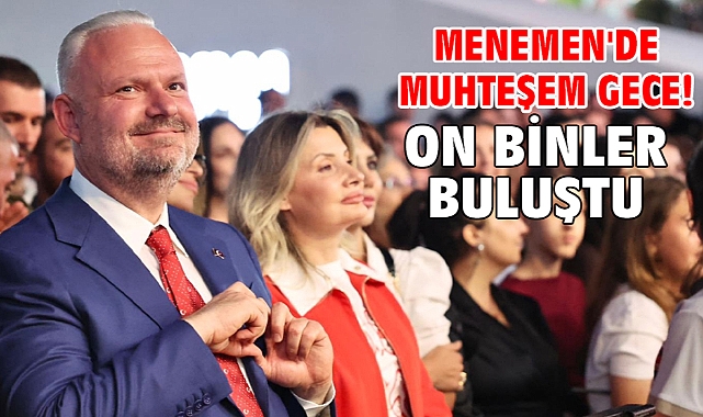 Menemen'de muhteşem gece! On binler buluştu...