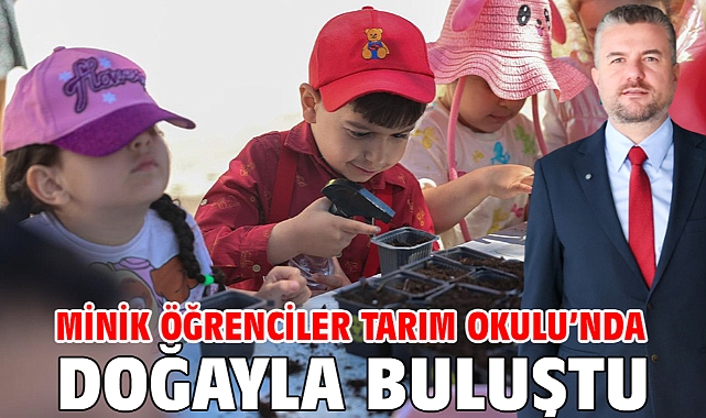 Minik öğrenciler Tarım Okulu’nda doğayla buluştu