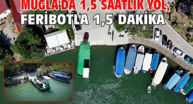 Muğla'da 1,5 saatlik yol, feribotla 1,5 dakika