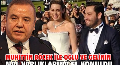 Muhittin Böcek ile oğlu ve gelinin mal varlıklarına el konuldu