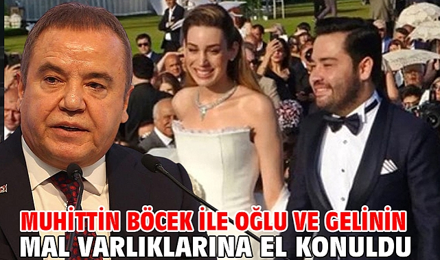 Muhittin Böcek ile oğlu ve gelinin mal varlıklarına el konuldu