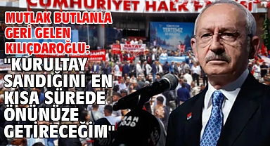 Mutlak butlanla geri gelen Kılıçdaroğlu: 