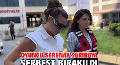 Oyuncu Serenay Sarıkaya serbest bırakıldı 
