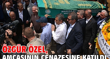 Özgür Özel, amcasının cenazesine katıldı