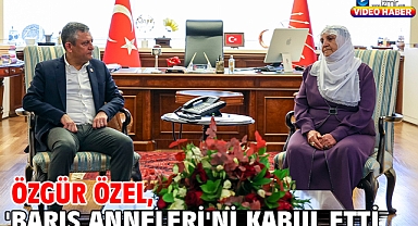 Özgür Özel, 'Barış Anneleri'ni kabul etti