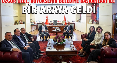 Özgür Özel, büyükşehir belediye başkanları ile bir araya geldi