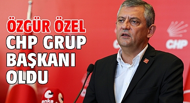 Özgür Özel CHP Grup Başkanı oldu