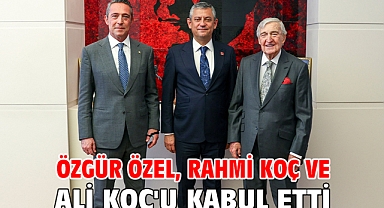 Özgür Özel, Rahmi Koç ve Ali Koç'u kabul etti
